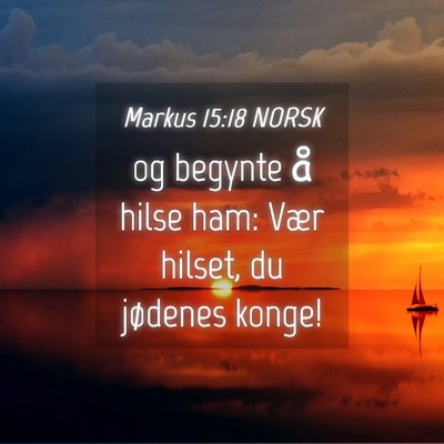 Picture 04 - Markus 15:18 NORSK - og begynte å hilse ham: Vær hilset, du jødenes - Bible Verse Picture