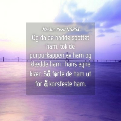 Picture 04 - Markus 15:20 NORSK - Og da de hadde spottet ham, tok de purpurkappen - Bible Verse Picture
