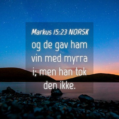 Picture 04 - Markus 15:23 NORSK - og de gav ham vin med myrra i; men han tok den - Bible Verse Picture