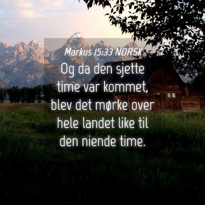 Picture 04 - Markus 15:33 NORSK - Og da den sjette time var kommet, blev det mørke - Bible Verse Picture