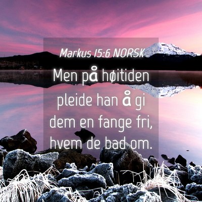 Picture 04 - Markus 15:6 NORSK - Men på høitiden pleide han å gi dem en fange - Bible Verse Picture