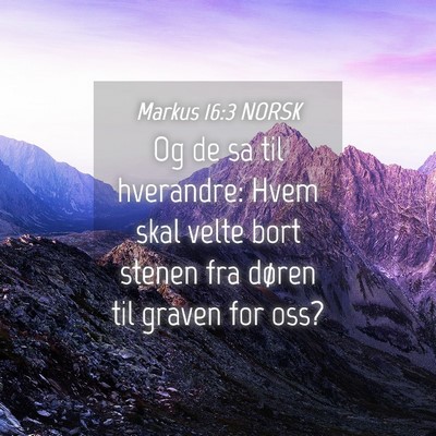 Picture 04 - Markus 16:3 NORSK - Og de sa til hverandre: Hvem skal velte bort - Bible Verse Picture