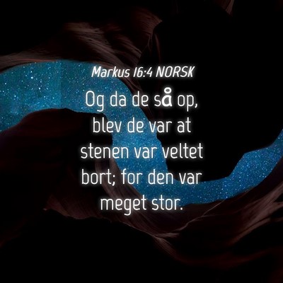 Picture 04 - Markus 16:4 NORSK - Og da de så op, blev de var at stenen var veltet - Bible Verse Picture