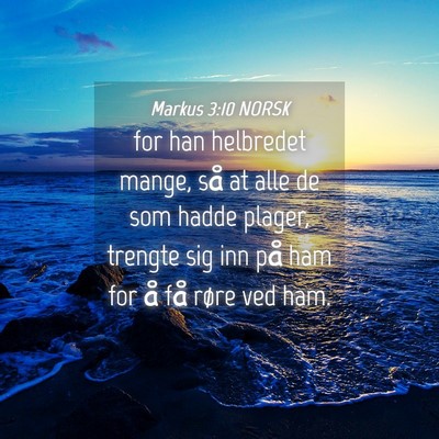Picture 04 - Markus 3:10 NORSK - for han helbredet mange, så at alle de som hadde - Bible Verse Picture