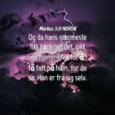 Picture 04 - Markus 3:21 NORSK - Og da hans nærmeste fikk høre om det, gikk de - Bible Verse Picture