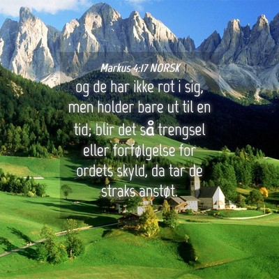 Picture 04 - Markus 4:17 NORSK - og de har ikke rot i sig, men holder bare ut til - Bible Verse Picture