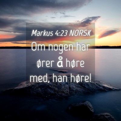 Picture 04 - Markus 4:23 NORSK - Om nogen har ører å høre med, han - Bible Verse Picture