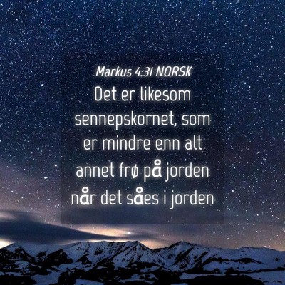 Picture 04 - Markus 4:31 NORSK - Det er likesom sennepskornet, som er mindre enn - Bible Verse Picture