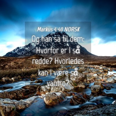 Picture 04 - Markus 4:40 NORSK - Og han sa til dem: Hvorfor er I så redde? - Bible Verse Picture