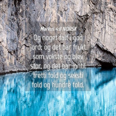 Picture 04 - Markus 4:8 NORSK - Og noget falt i god jord; og det bar frukt som - Bible Verse Picture