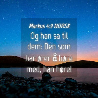Picture 04 - Markus 4:9 NORSK - Og han sa til dem: Den som har ører å høre - Bible Verse Picture
