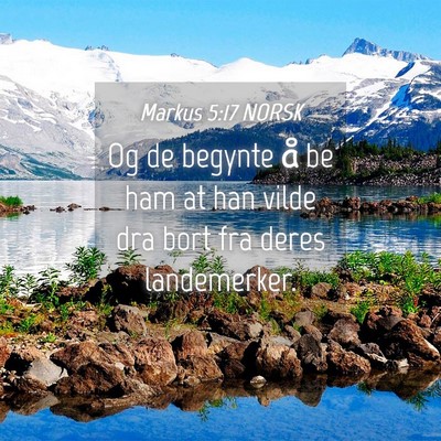 Picture 04 - Markus 5:17 NORSK - Og de begynte å be ham at han vilde dra bort fra - Bible Verse Picture