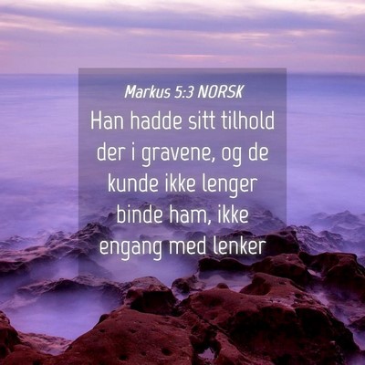 Picture 04 - Markus 5:3 NORSK - Han hadde sitt tilhold der i gravene, og de kunde - Bible Verse Picture
