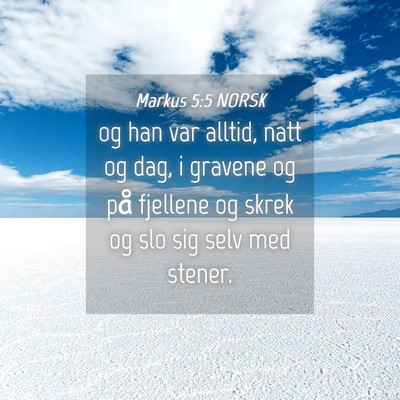 Picture 04 - Markus 5:5 NORSK - og han var alltid, natt og dag, i gravene og på - Bible Verse Picture