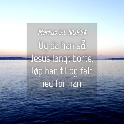 Picture 04 - Markus 5:6 NORSK - Og da han så Jesus langt borte, løp han til og - Bible Verse Picture