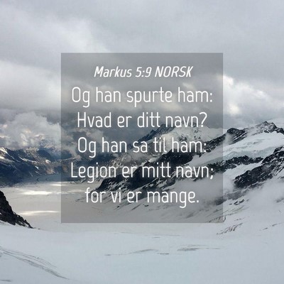 Picture 04 - Markus 5:9 NORSK - Og han spurte ham: Hvad er ditt navn? Og han sa - Bible Verse Picture