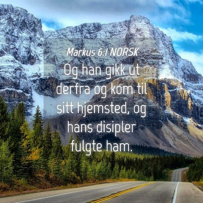 Picture 04 - Markus 6:1 NORSK - Og han gikk ut derfra og kom til sitt hjemsted, - Bible Verse Picture