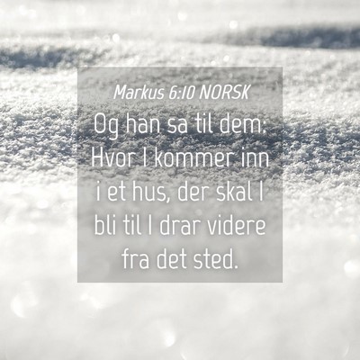 Picture 04 - Markus 6:10 NORSK - Og han sa til dem: Hvor I kommer inn i et hus, - Bible Verse Picture