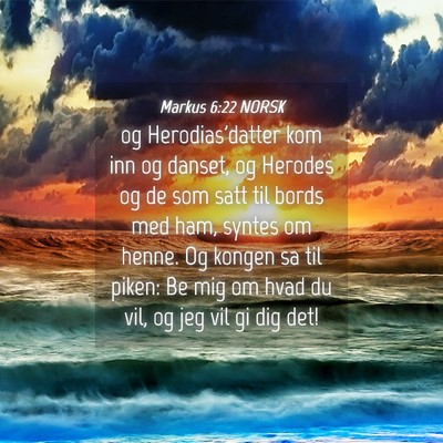 Picture 04 - Markus 6:22 NORSK - og Herodias'datter kom inn og danset, og Herodes - Bible Verse Picture