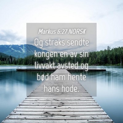Picture 04 - Markus 6:27 NORSK - Og straks sendte kongen en av sin livvakt avsted - Bible Verse Picture