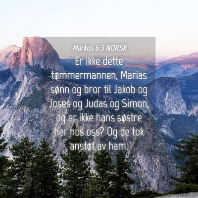 Picture 04 - Markus 6:3 NORSK - Er ikke dette tømmermannen, Marias sønn og bror - Bible Verse Picture