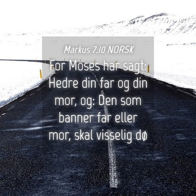 Picture 04 - Markus 7:10 NORSK - For Moses har sagt: Hedre din far og din mor, og: - Bible Verse Picture