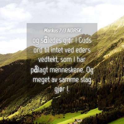 Picture 04 - Markus 7:13 NORSK - og således gjør I Guds ord til intet ved eders - Bible Verse Picture