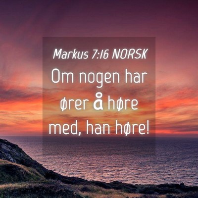 Picture 04 - Markus 7:16 NORSK - Om nogen har ører å høre med, han - Bible Verse Picture
