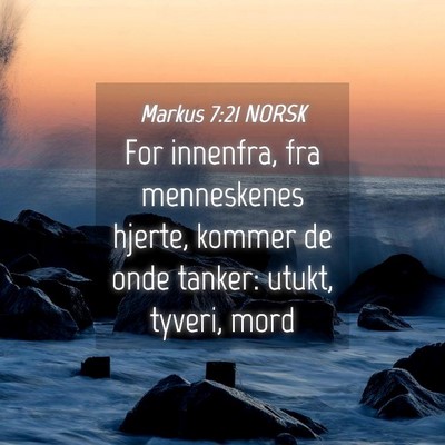 Picture 04 - Markus 7:21 NORSK - For innenfra, fra menneskenes hjerte, kommer de - Bible Verse Picture