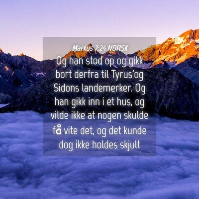 Picture 04 - Markus 7:24 NORSK - Og han stod op og gikk bort derfra til Tyrus'og - Bible Verse Picture
