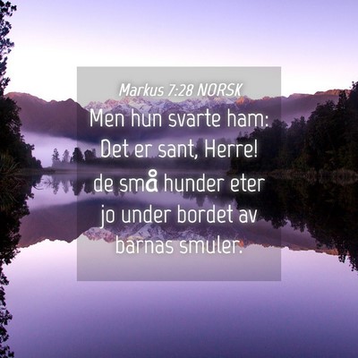 Picture 04 - Markus 7:28 NORSK - Men hun svarte ham: Det er sant, Herre! de små - Bible Verse Picture