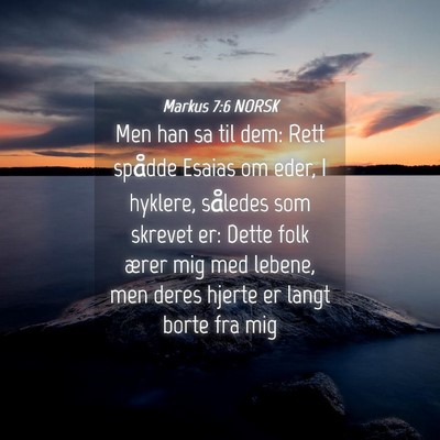 Picture 04 - Markus 7:6 NORSK - Men han sa til dem: Rett spådde Esaias om eder, - Bible Verse Picture