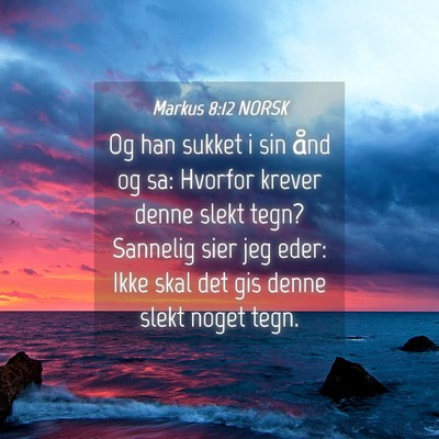 Picture 04 - Markus 8:12 NORSK - Og han sukket i sin ånd og sa: Hvorfor krever - Bible Verse Picture