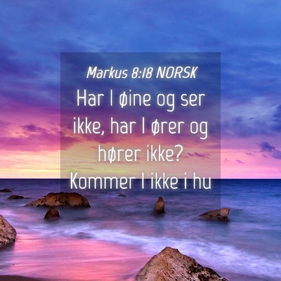 Picture 04 - Markus 8:18 NORSK - Har I øine og ser ikke, har I ører og hører - Bible Verse Picture