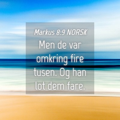 Picture 04 - Markus 8:9 NORSK - Men de var omkring fire tusen. Og han lot dem - Bible Verse Picture