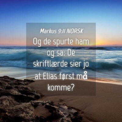 Picture 04 - Markus 9:11 NORSK - Og de spurte ham og sa: De skriftlærde sier jo - Bible Verse Picture