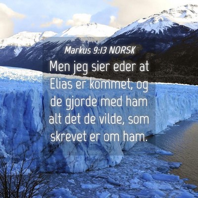 Picture 04 - Markus 9:13 NORSK - Men jeg sier eder at Elias er kommet, og de - Bible Verse Picture