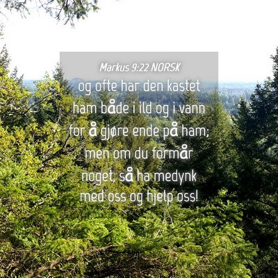 Picture 04 - Markus 9:22 NORSK - og ofte har den kastet ham både i ild og i vann - Bible Verse Picture