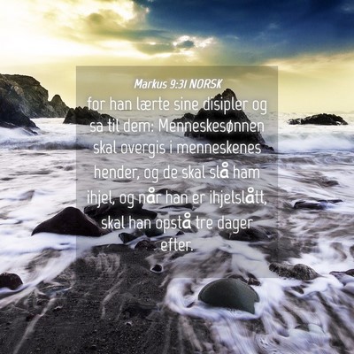 Picture 04 - Markus 9:31 NORSK - for han lærte sine disipler og sa til dem: - Bible Verse Picture