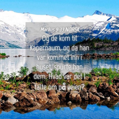 Picture 04 - Markus 9:33 NORSK - Og de kom til Kapernaum, og da han var kommet inn - Bible Verse Picture
