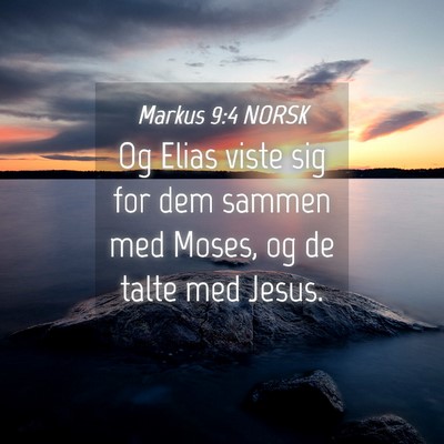 Picture 04 - Markus 9:4 NORSK - Og Elias viste sig for dem sammen med Moses, og - Bible Verse Picture
