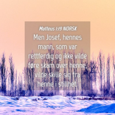 Picture 04 - Matteus 1:19 NORSK - Men Josef, hennes mann, som var rettferdig og - Bible Verse Picture