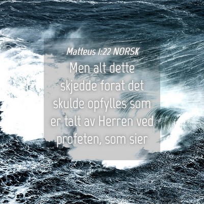Picture 04 - Matteus 1:22 NORSK - Men alt dette skjedde forat det skulde opfylles - Bible Verse Picture
