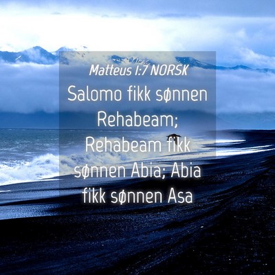 Picture 04 - Matteus 1:7 NORSK - Salomo fikk sønnen Rehabeam; Rehabeam fikk - Bible Verse Picture