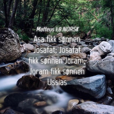 Picture 04 - Matteus 1:8 NORSK - Asa fikk sønnen Josafat; Josafat fikk sønnen - Bible Verse Picture