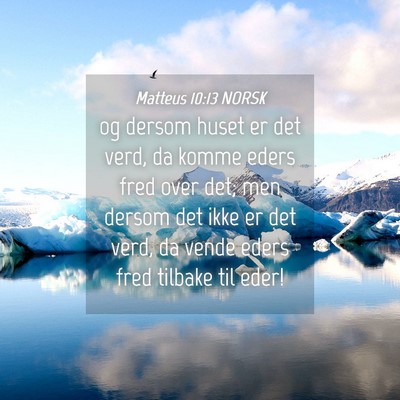 Picture 04 - Matteus 10:13 NORSK - og dersom huset er det verd, da komme eders fred - Bible Verse Picture