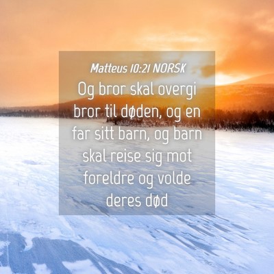 Picture 04 - Matteus 10:21 NORSK - Og bror skal overgi bror til døden, og en far - Bible Verse Picture