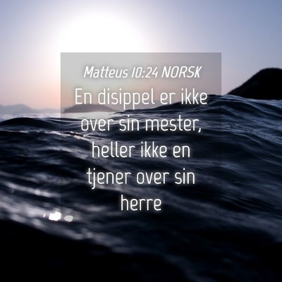 Picture 04 - Matteus 10:24 NORSK - En disippel er ikke over sin mester, heller ikke - Bible Verse Picture