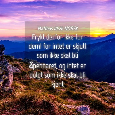 Picture 04 - Matteus 10:26 NORSK - Frykt derfor ikke for dem! for intet er skjult - Bible Verse Picture