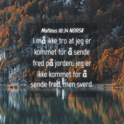 Picture 04 - Matteus 10:34 NORSK - I må ikke tro at jeg er kommet for å sende fred - Bible Verse Picture